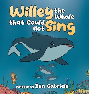 Willey the Whale that Could Not Sing by Gabriele, Ben