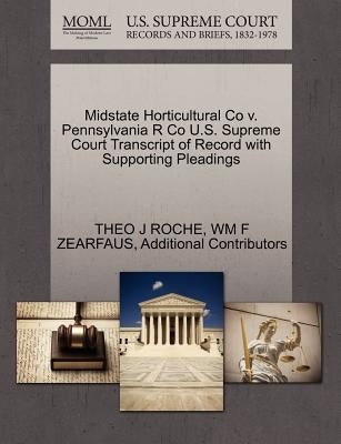 Midstate Horticultural Co V. Pennsylvania R Co U.S. Supreme Court Transcript of Record with Supporting Pleadings by Roche, Theo J.