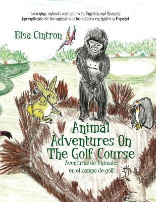 Animal Adventures On The Golf Course: Learning animals and colors in English and Spanish by Cintron, Elsa