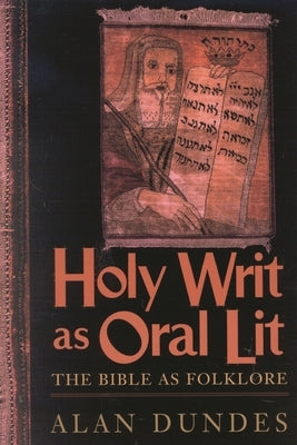 Holy Writ as Oral Lit: The Bible as Folklore by Dundes, Alan