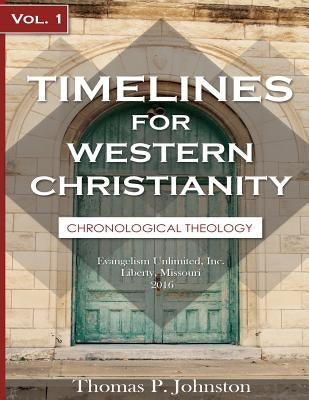 Timelines for Western Christianity, Vol 1, Chronological Theology by Johnston, Thomas P.