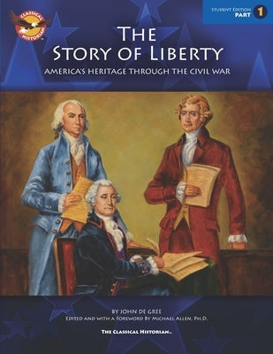 The Story of Liberty, Student's Edition 1: America's Ancient Heritage Through the Civil War by De Gree, John
