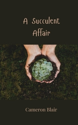 A Succulent Affair by Blair, Cameron