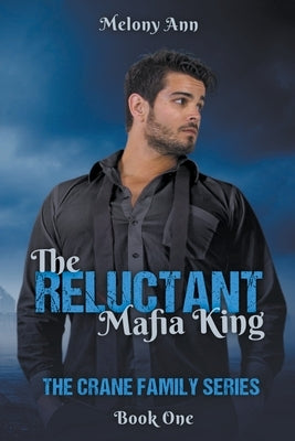 The Reluctant Mafia King by Ann, Melony