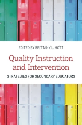 Quality Instruction and Intervention Strategies for Secondary Educators by Hott, Brittany L.