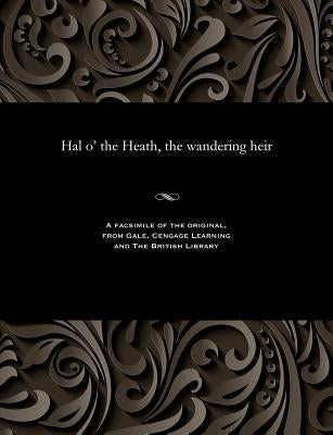 Hal O' the Heath, the Wandering Heir by Burrage, E. Harcourt (Edwin Harcourt)