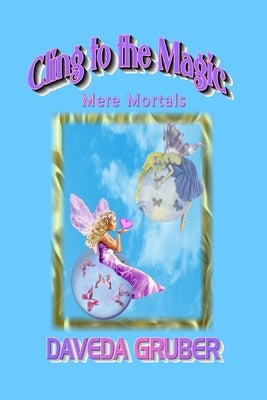 Cling to the Magic by Gruber, Daveda