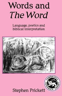 Words and the Word: Language Poetics, and Biblical Interpretation by Prickett, Stephen