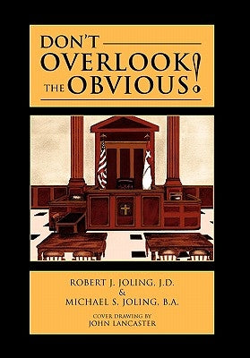Don't Overlook the Obvious! by Robert J. Joling, J. D.