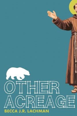 Other Acreage by Lachman, Becca J. R.