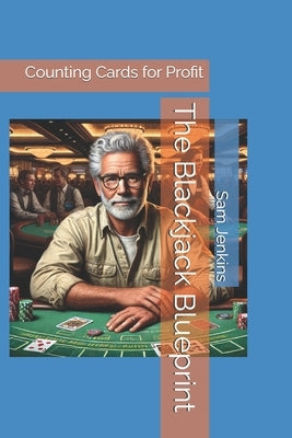 The Blackjack Blueprint: Counting Cards for Profit by Jenkins, Sam