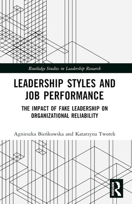 Leadership Styles and Job Performance: The Impact of Fake Leadership on Organizational Reliability by Bieńkowska, Agnieszka