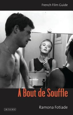 A Bout de Souffle: French Film Guide by Fotiade, Ramona