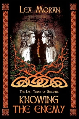 Knowing the Enemy: The Last Tribes of Britannia by Moran, Lea