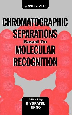 Chromatographic Separations Based on Molecular Recognition by Jinno, Kiyokatsu