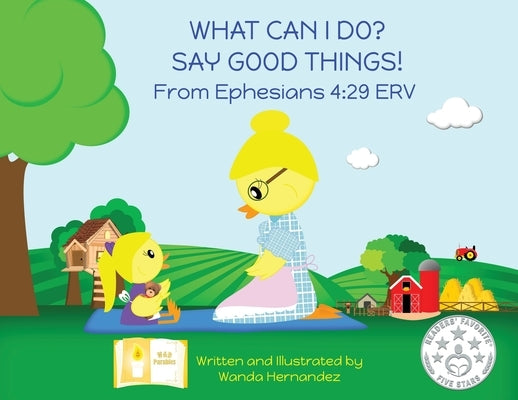 What Can I Do? Say Good Things!: From Ephesians 4:29 NCV by Hernandez, Wanda