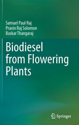 Biodiesel from Flowering Plants by Raj, Samuel Paul