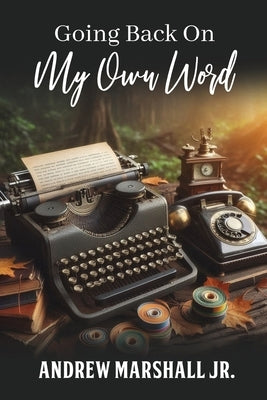 Going Back On My Own Word by Andrew Marshall Jr