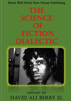 The Science of Fiction Dialectic by Berry El, David Ali