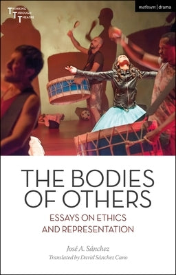 The Bodies of Others: Essays on Ethics and Representation by Sánchez, José A.