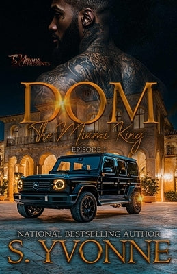 DOM: The Miami King (Season 1 EP: 1) by Yvonne, S.