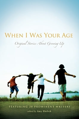 When I Was Your Age: Original Stories about Growing Up by Ehrlich, Amy