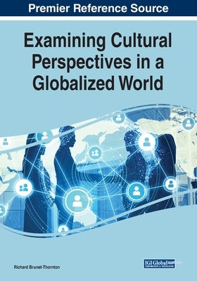 Examining Cultural Perspectives in a Globalized World by Brunet-Thornton, Richard