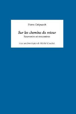 Sur Les Chemins Du Retour: Souvenirs Et Rencontres by Delpuech, Pierre