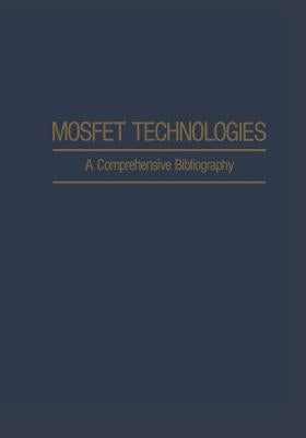 Mosfet Technologies: A Comprehensive Bibliography by Agajanian, A. H.