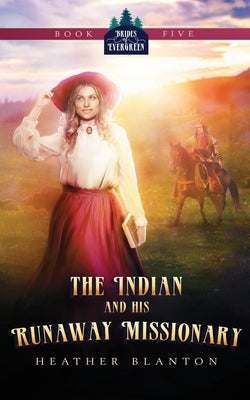 The Indian and His Runaway Missionary by Blanton, Heather