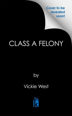 Class a Felony by West, Vickie