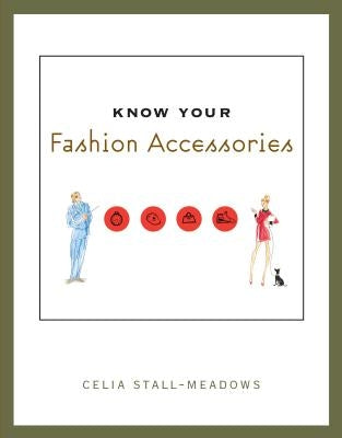 Know Your Fashion Accessories by Stall-Meadows, Celia