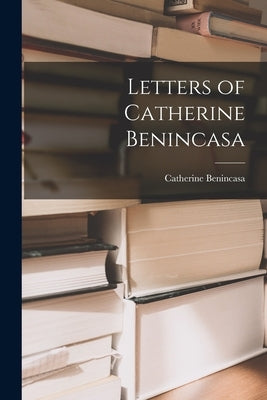 Letters of Catherine Benincasa by Benincasa, Catherine