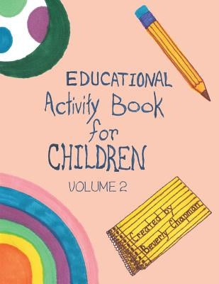Educational Activity Book for Children Volume 2 by Chapman, Beverly