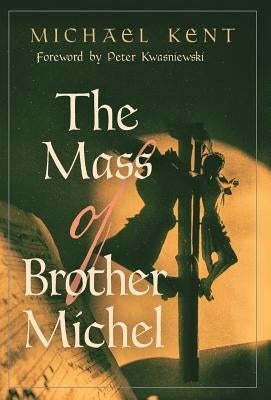 The Mass of Brother Michel by Kent, Michael