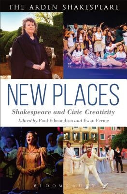 New Places: Shakespeare and Civic Creativity by Edmondson, Paul