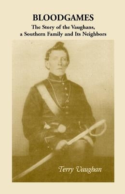 Bloodgames: The Story of the Vaughans, a Southern Family and Its Neighbors by Vaughan, Terry