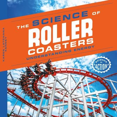 Science of Roller Coasters: Understanding Energy by Kenney, Karen