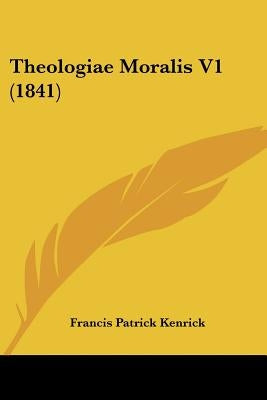 Theologiae Moralis V1 (1841) by Kenrick, Francis Patrick