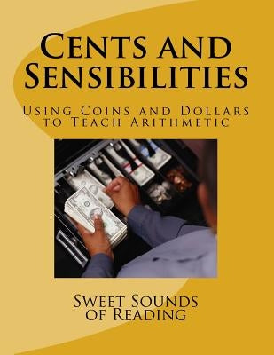 Cents and Sensibilities: Using Coins and Dollars to Teach Arithmetic by Sweet Sounds of Reading