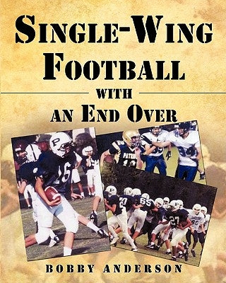 Single - Wing Football with an End Over by Anderson, Bobby