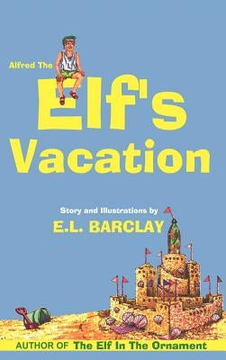 Alfred the Elf's Vacation by Barclay, E. L.