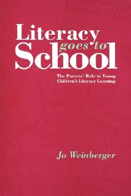 Literacy Goes to School: The Parents' Role in Young Children's Literacy Learning by Garber, Jo