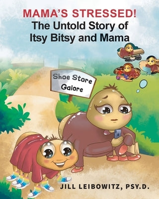 Mama's Stressed! The Untold Story of Itsy Bitsy and Mama by Leibowitz, Jill