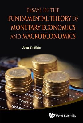 Essays in the Fundamental Theory of Monetary Economics and Macroeconomics by Smithin, John