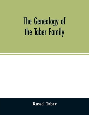 The genealogy of the Taber family by Taber, Russel