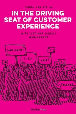 In the Driving Seat of Customer Experience: with Customer Signals Management by Van Der Aa, Zanna