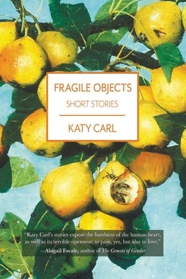 Fragile Objects by Carl, Katy