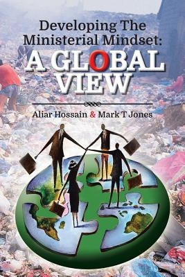 Developing the Ministerial Mindset: A Global View by Hossain, Aliar