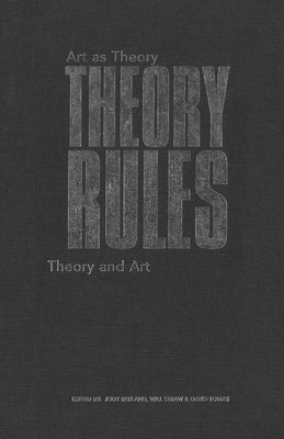Theory Rules: Art as Theory / Theory and Art by Berland, Jody